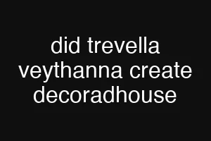 did trevella veythanna create decoradhouse