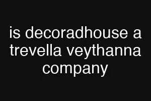 is decoradhouse a trevella veythanna company