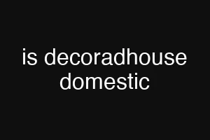 is decoradhouse domestic