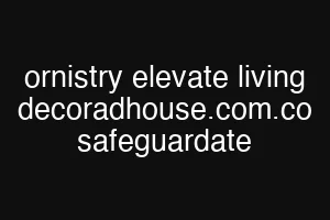 ornistry elevate living decoradhouse.com.co safeguardate